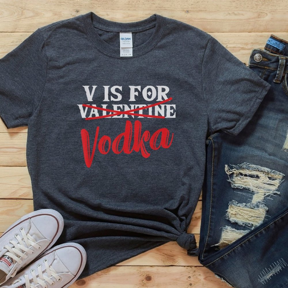 FUNNY VALENTINES DAY SHIRT, DRINKING SHIRTS, VODKA